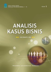 Image of Analisis Kasus Bisnis: EKMA4478 3 SKS / Modul 1 - 9 Edisi 2