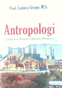 Image of Antropologi: Orientasi Teoritis Klasik-Modern