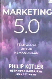 Image of Marketing 5.0 : Teknologi Untuk Kemanusiaan