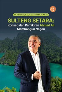 Image of Sulteng Setara: Konsep dan Pemikiran Ahmad Ali Membangun Negeri